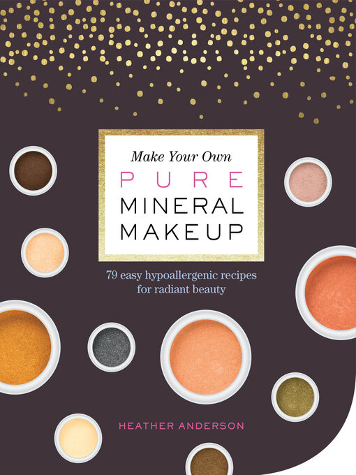 Title details for Make Your Own Pure Mineral Makeup by Heather Anderson - Wait list